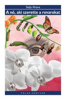 Selja Ahava - A nő, aki szerette a rovarokat [eKönyv: epub, mobi]