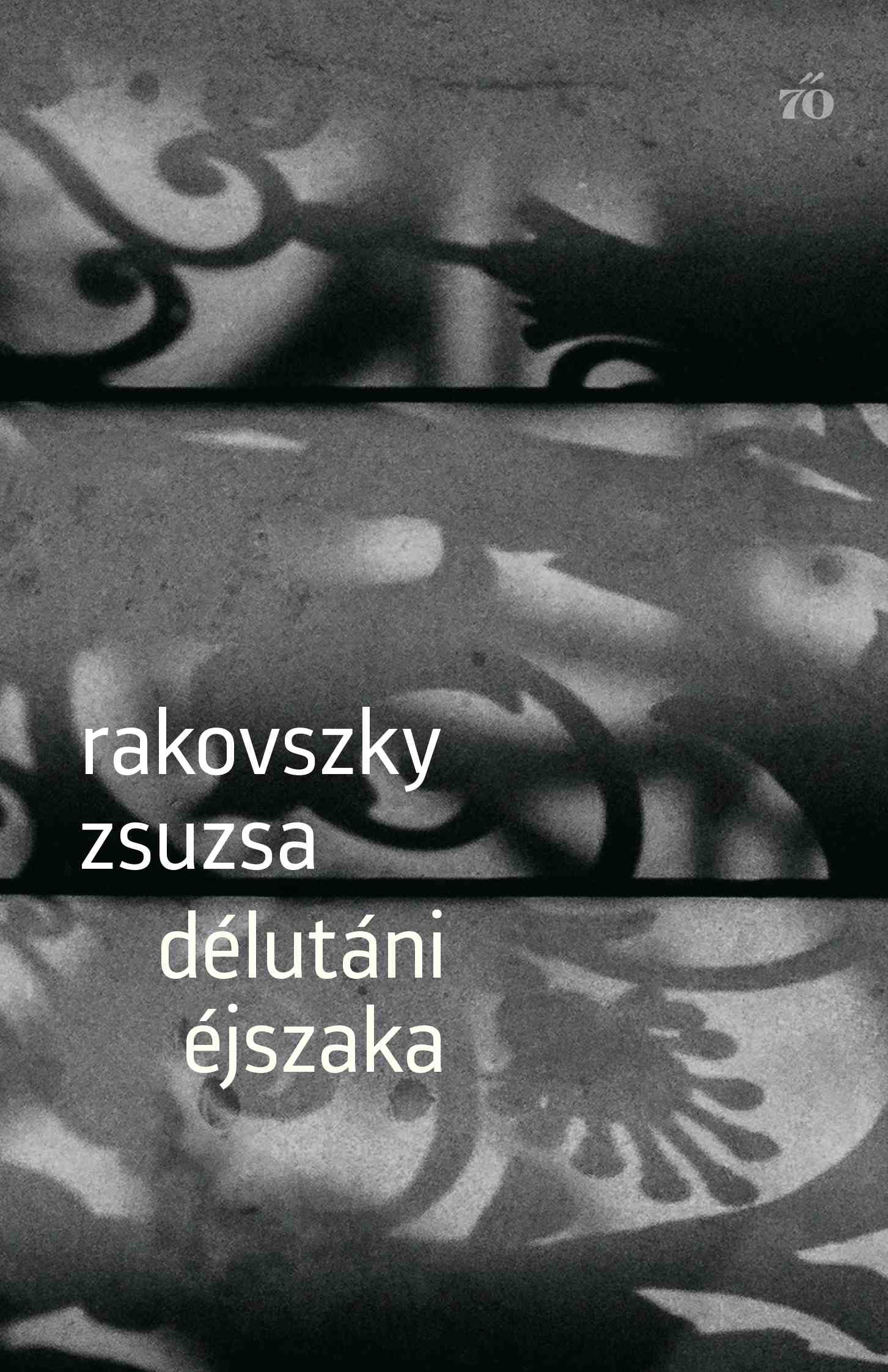 Rakovszky  Zsuzsa - Délutáni éjszaka