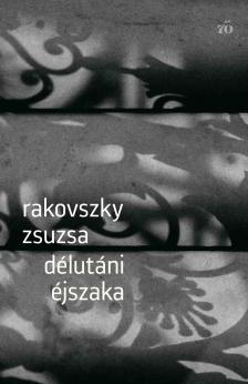 Rakovszky  Zsuzsa - Délutáni éjszaka