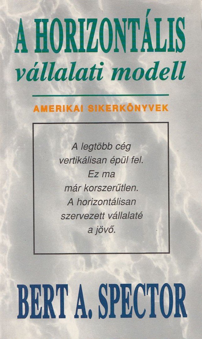 Spector, Bert A. - A horizontális vállalati modell [antikvár]