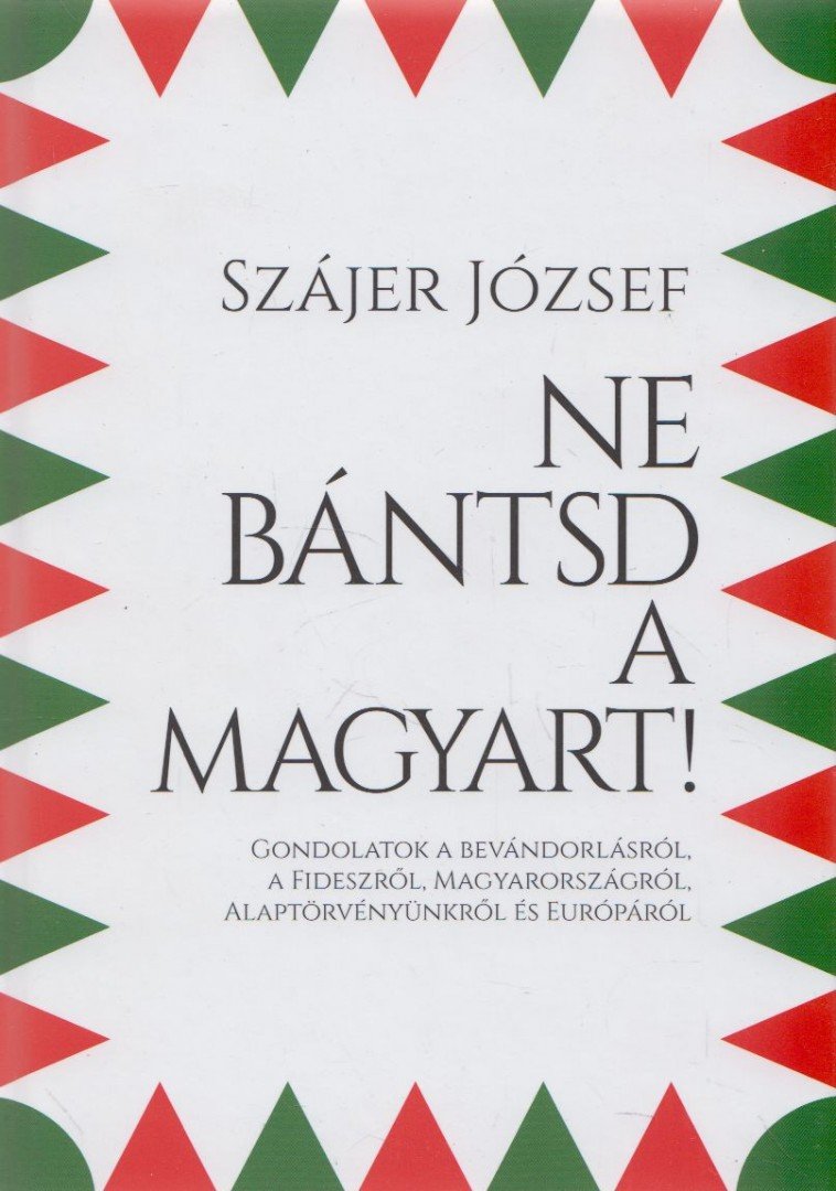 Szájer József - Ne bántsd a magyart! [antikvár]