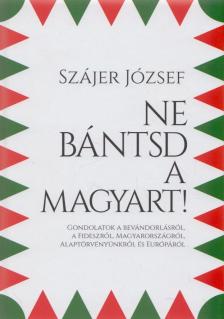 Szájer József - Ne bántsd a magyart! [antikvár]
