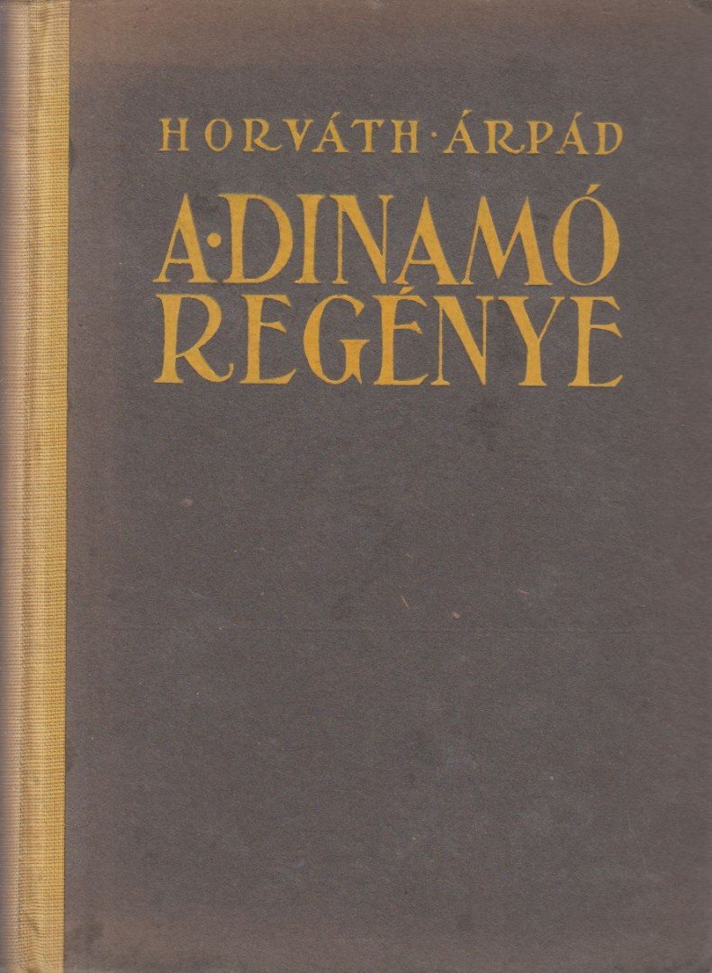 HORVÁTH ÁRPÁD - A dinamó regénye [antikvár]