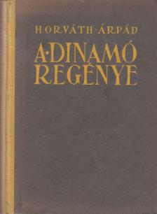 HORVÁTH ÁRPÁD - A dinamó regénye [antikvár]