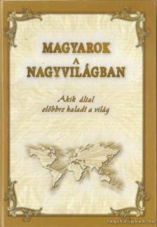 Dr. Tanka László (főszerk.) - Magyarok a nagyvilágban [antikvár]