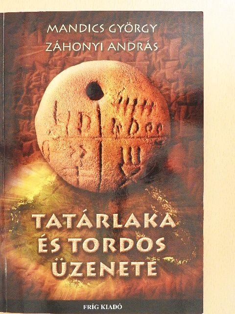 Mandics György - Tatárlaka és Tordos üzenete [antikvár]