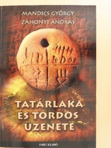 Mandics György - Tatárlaka és Tordos üzenete [antikvár]