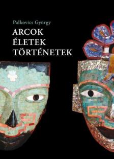 PALKOVICS GYÖRGY - Arcok, életek, történetek (dedikált) [antikvár]