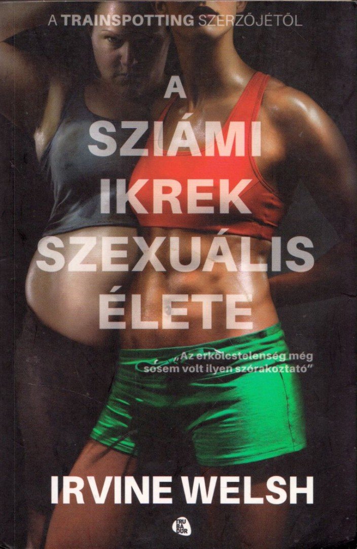 Irvine Welsh - A sziámi ikrek szexuális élete [antikvár]