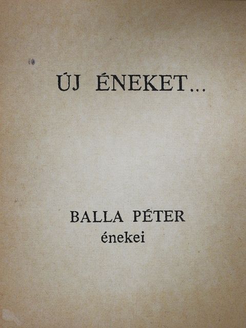 Balla Péter - Új éneket ... [antikvár]