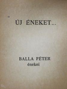 Balla Péter - Új éneket ... [antikvár]