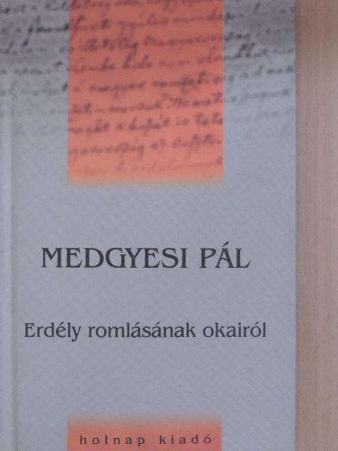 Medgyesi Pál - Erdély romlásának okairól [antikvár]