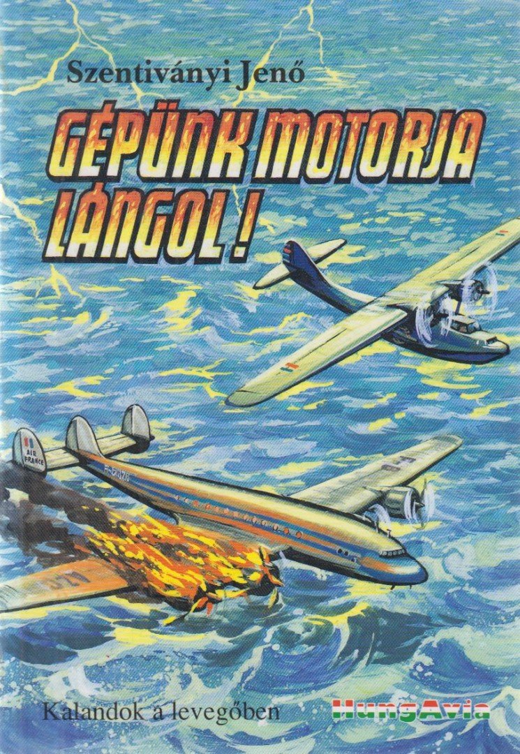 Szentiványi Jenő - Gépünk motorja lángol! [antikvár]