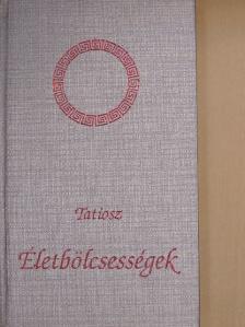 Tatiosz - Életbölcsességek [antikvár]