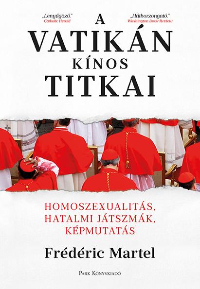 Martel, Frédéric - A Vatikán kínos titkai - Homoszexualitás, hatalmi játszmák, képmutatás