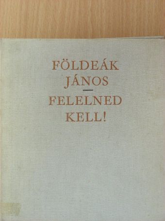 Földeák János - Felelned kell! [antikvár]