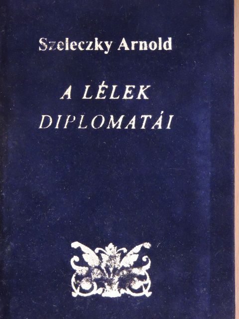 Szeleczky Arnold - A lélek diplomatái [antikvár]