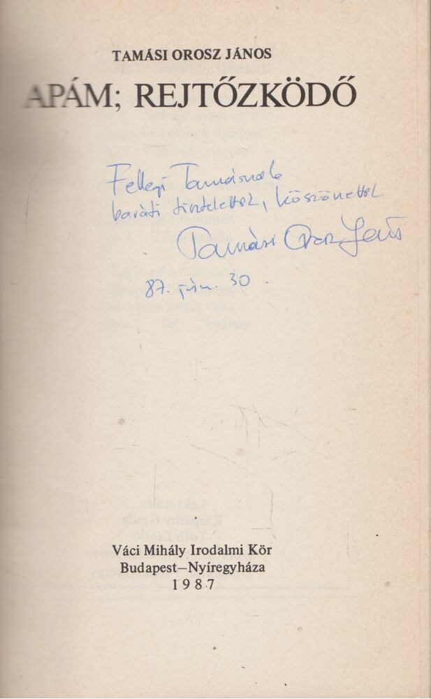Tamási Orosz János - Apám; Rejtőzködő (dedikált) [antikvár]