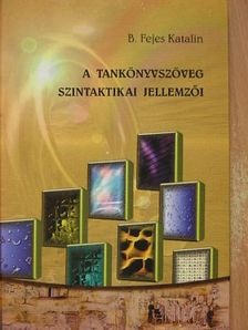 B. Fejes Katalin - A tankönyvszöveg szintaktikai jellemzői [antikvár]