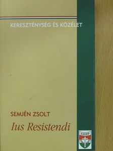 Semjén Zsolt - Ius Resistendi (dedikált példány) [antikvár]
