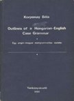 Korponay Béla - Outlines of a Hungarian-English Case Grammar [antikvár]