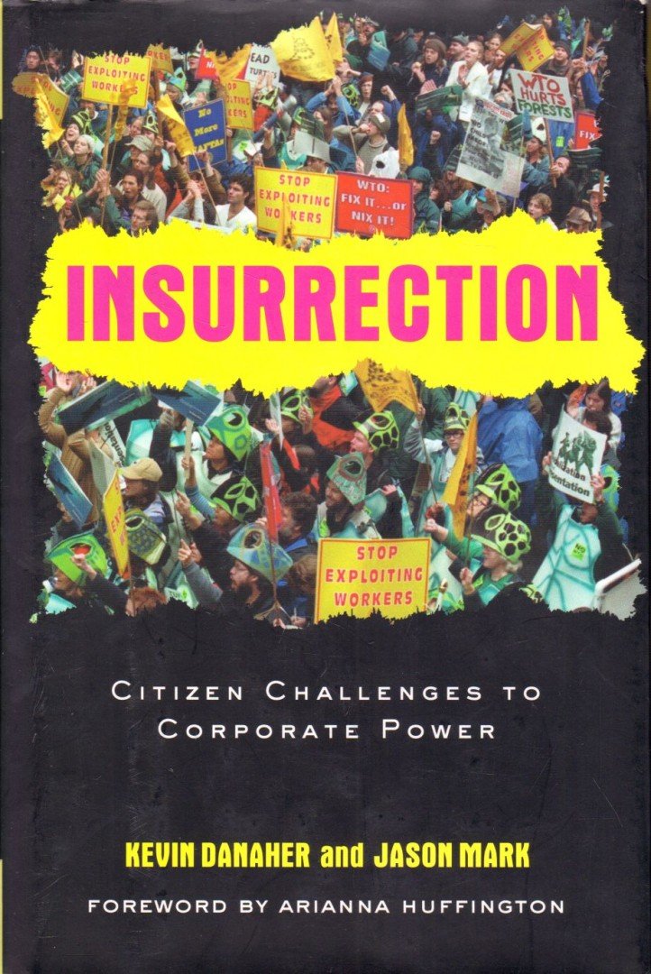 Kevin Danaher, Jason Mark - Insurrection: Citizen Challanges to Corporate Power [antikvár]