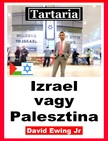Ewing Jr David - Tartaria - Izrael vagy Palesztina [eKönyv: epub, mobi]
