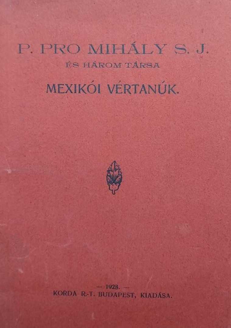 P. Pro Mihály S. J. és három társa mexikói vértanúk [antikvár]