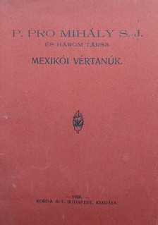 P. Pro Mihály S. J. és három társa mexikói vértanúk [antikvár]