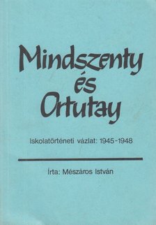 MÉSZÁROS ISTVÁN - Mindszenty és Ortutay [antikvár]