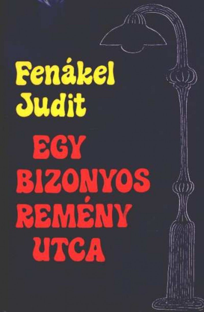 FENÁKEL JUDIT - Egy bizonyos remény utca [antikvár]