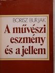 Borisz Burjak - A művészi eszmény és a jellem [antikvár]