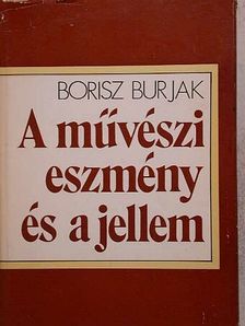 Borisz Burjak - A művészi eszmény és a jellem [antikvár]