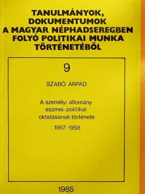 Szabó Árpád - A személyi állomány eszmei-politikai oktatásának története [antikvár]