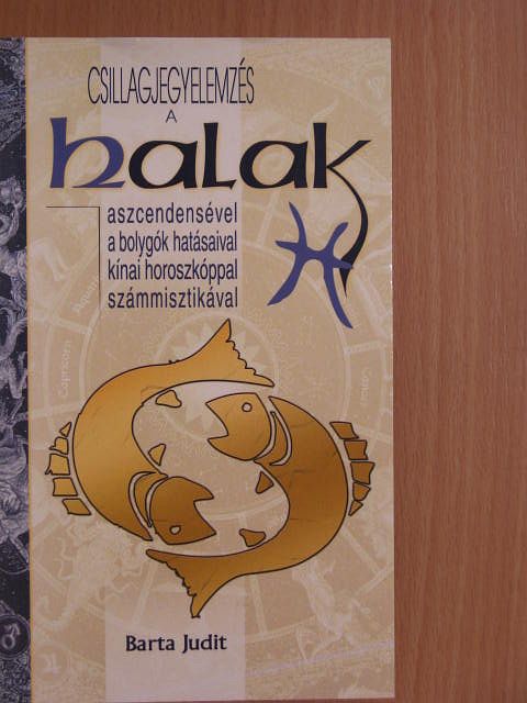 Barta Judit - Csillagjegyelemzés a Halak aszcendensével, a bolygók hatásaival, kínai horoszkóppal, számmisztikával [antikvár]