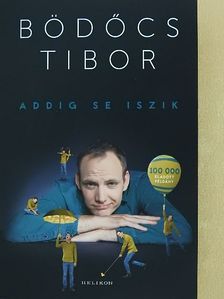Bödőcs Tibor - Addig se iszik [antikvár]