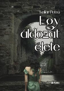 Kollár Petra - Egy áldozat élete [eKönyv: epub, mobi]
