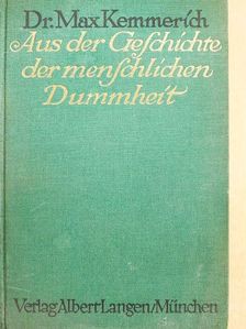 Dr. Max Kemmerich - Aus der Geschichte der menschlichen Dummheit [antikvár]