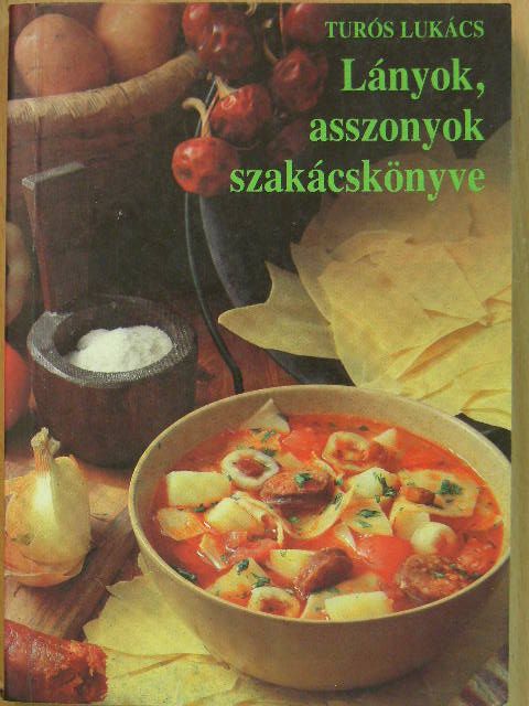 Turós Lukács - Lányok, asszonyok szakácskönyve [antikvár]