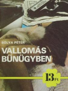 Bólya Péter - Vallomás bűnügyben [antikvár]