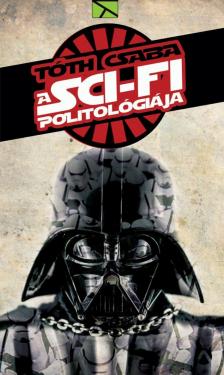 TÓTH CSABA - A sci-fi politológiája [antikvár]