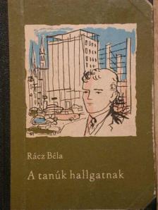 Rácz Béla - A tanúk hallgatnak [antikvár]