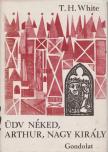 White, Terence Hanbury - Üdv néked, Arthur, nagy király [antikvár]