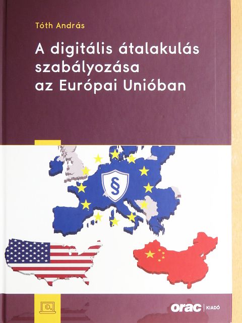 Tóth András - A digitális átalakulás szabályozása az Európai Unióban [antikvár]