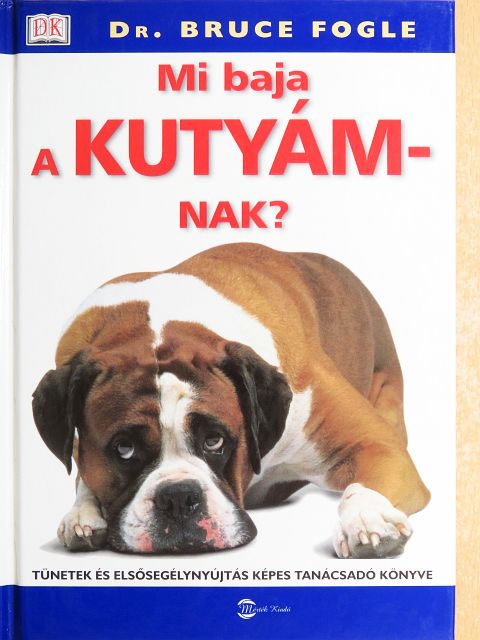Dr. Bruce Fogle - Mi baja a kutyámnak? [antikvár]