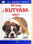 Dr. Bruce Fogle - Mi baja a kutyámnak? [antikvár]