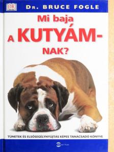 Dr. Bruce Fogle - Mi baja a kutyámnak? [antikvár]
