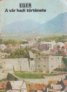 KÖRBER ÁGNES - Eger - A vár hadi története [antikvár]
