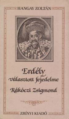 HANGAY ZOLTÁN - Erdély választott fejedelme [antikvár]