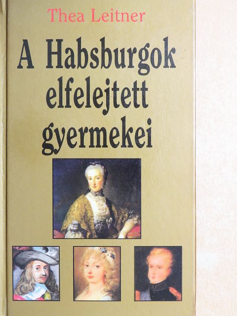 Thea Leitner - A Habsburgok elfelejtett gyermekei [antikvár]